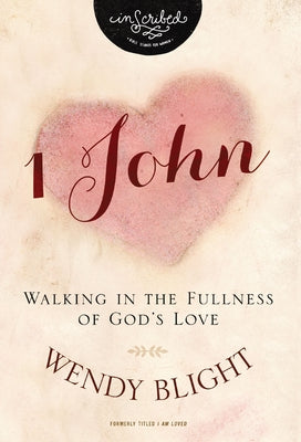 1 John: Walking in the Fullness of God's Love -- Wendy Blight, Paperback