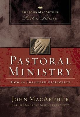 Cover Image for Pastoral Ministry: How to Shepherd Biblically -- John F. MacArthur, Paperback