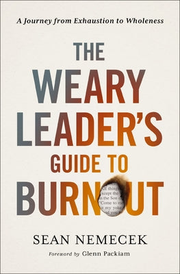 Cover Image for The Weary Leader's Guide to Burnout: A Journey from Exhaustion to Wholeness -- Sean Nemecek, Paperback