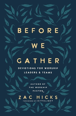 Cover Image for Before We Gather: Devotions for Worship Leaders and Teams -- Zac M. Hicks, Paperback
