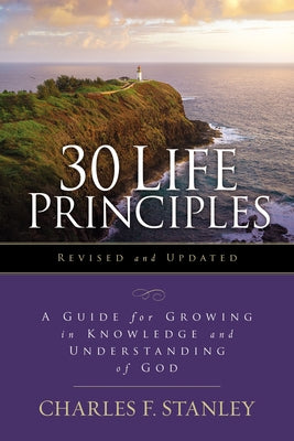 Cover Image for 30 Life Principles, Revised and Updated: A Guide for Growing in Knowledge and Understanding of God -- Charles F. Stanley, Paperback
