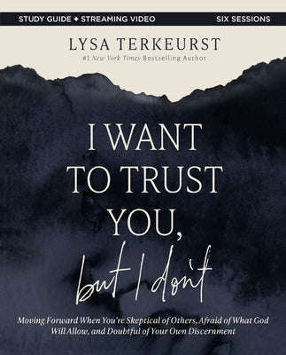 Cover Image for I Want to Trust You, But I Don't Bible Study Guide Plus Streaming Video: Moving Forward When You're Skeptical of Others, Afraid of What God Will Allow -- Lysa TerKeurst, Paperback