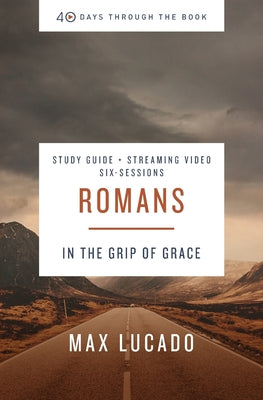 Cover Image for Romans Bible Study Guide Plus Streaming Video: In the Grip of Grace -- Max Lucado, Paperback