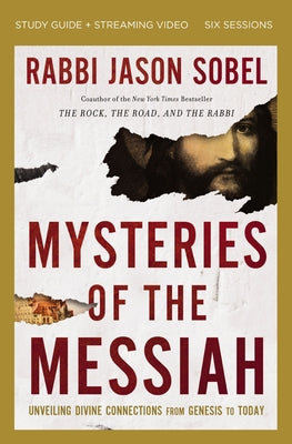 Mysteries of the Messiah Bible Study Guide Plus Streaming Video: Unveiling Divine Connections from Genesis to Today -- Rabbi Jason Sobel, Paperback