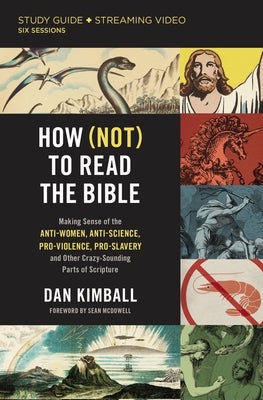 Cover Image for How (Not) to Read the Bible Study Guide Plus Streaming Video: Making Sense of the Anti-Women, Anti-Science, Pro-Violence, Pro-Slavery and Other Crazy -- Dan Kimball, Paperback