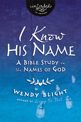 Cover Image for I Know His Name: A Bible Study on the Names of God -- Wendy Blight, Paperback
