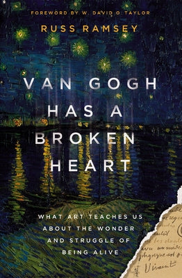 Cover Image for Van Gogh Has a Broken Heart: What Art Teaches Us about the Wonder and Struggle of Being Alive -- Russ Ramsey, Hardcover