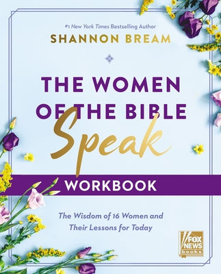 Cover Image for The Women of the Bible Speak Workbook: The Wisdom of 16 Women and Their Lessons for Today -- Shannon Bream, Paperback