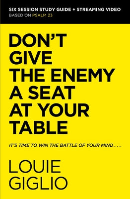 Cover Image for Don't Give the Enemy a Seat at Your Table Bible Study Guide Plus Streaming Video: It's Time to Win the Battle of Your Mind -- Louie Giglio, Paperback
