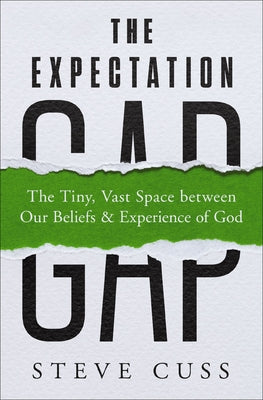 Cover Image for The Expectation Gap: The Tiny, Vast Space Between Our Beliefs and Experience of God -- Steve Cuss, Paperback