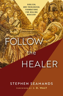 Cover Image for Follow the Healer: Biblical and Theological Foundations for Healing Ministry -- Stephen Seamands, Paperback