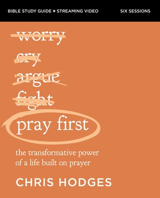 Cover Image for Pray First Bible Study Guide Plus Streaming Video: The Transformative Power of a Life Built on Prayer -- Chris Hodges, Paperback
