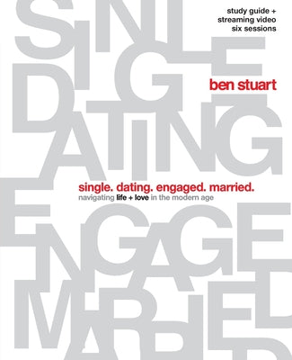 Cover Image for Single, Dating, Engaged, Married Bible Study Guide Plus Streaming Video: Navigating Life + Love in the Modern Age -- Ben Stuart, Paperback