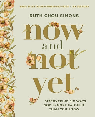 Cover Image for Now and Not Yet Bible Study Guide Plus Streaming Video: Discovering Six Ways God Is More Faithful Than You Know -- Ruth Chou Simons, Paperback