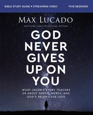 Cover Image for God Never Gives Up on You Bible Study Guide Plus Streaming Video: What Jacob's Story Teaches Us about Grace, Mercy, and God's Relentless Love -- Max Lucado, Paperback