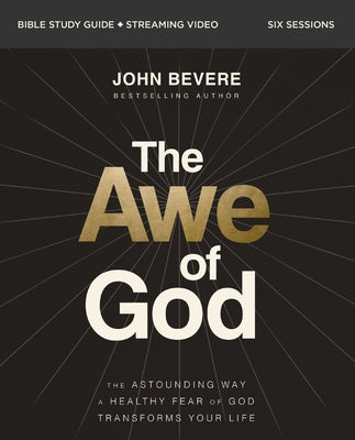 Cover Image for The Awe of God Bible Study Guide Plus Streaming Video: The Astounding Way a Healthy Fear of God Transforms Your Life -- John Bevere, Paperback