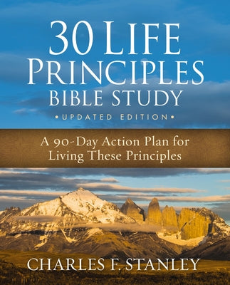 Cover Image for 30 Life Principles Bible Study Updated Edition: A 90-Day Action Plan for Living These Principles -- Charles F. Stanley, Paperback