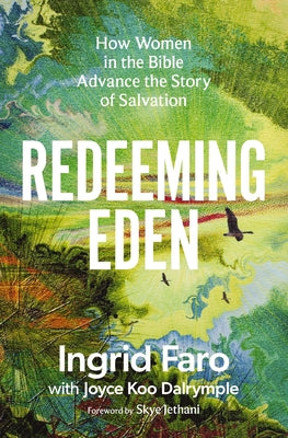 Cover Image for Redeeming Eden: How Women in the Bible Advance the Story of Salvation (Includes Free Streaming Video Access) -- Ingrid Faro, Paperback