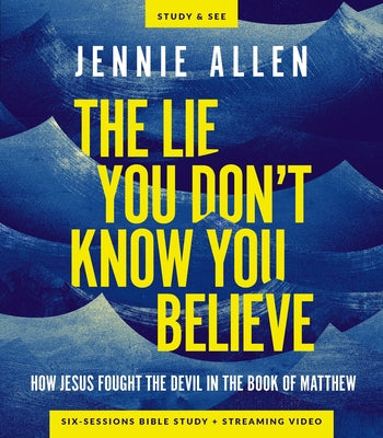 Cover Image for The Lie You Don't Know You Believe Bible Study Guide Plus Streaming Video: How Jesus Fought the Devil in the Book of Matthew -- Jennie Allen, Paperback