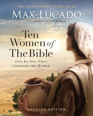 Cover Image for Ten Women of the Bible Updated Edition: How God Used Imperfect People to Change the World -- Max Lucado, Paperback