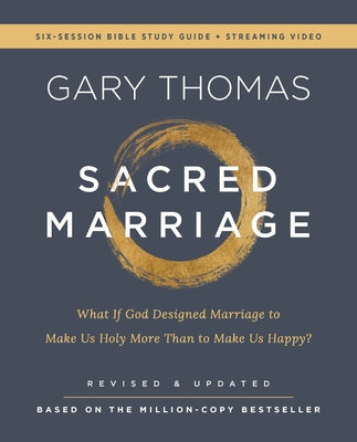 Cover Image for Sacred Marriage Bible Study Guide Plus Streaming Video, Revised and Updated: What If God Designed Marriage to Make Us Holy More Than to Make Us Happy? -- Gary Thomas, Paperback