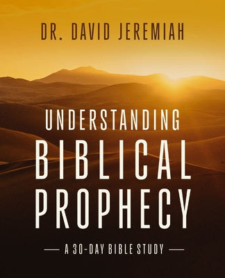 Cover Image for Understanding Biblical Prophecy: A 30-Day Bible Study -- David Jeremiah, Paperback
