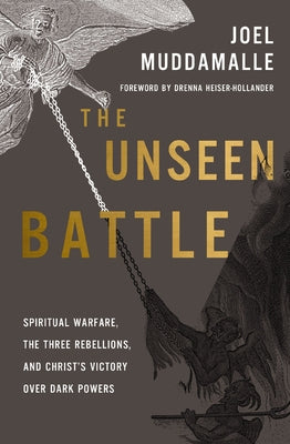 Cover Image for The Unseen Battle: Spiritual Warfare, the Three Rebellions, and Christ's Victory Over Dark Powers -- Joel Muddamalle, Paperback