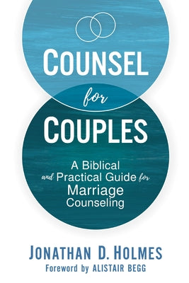 Cover Image for Counsel for Couples: A Biblical and Practical Guide for Marriage Counseling -- Jonathan D. Holmes, Paperback