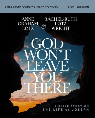 God Won't Leave You There Bible Study Guide Plus Streaming Video: A Bible Study on the Life of Joseph -- Anne Graham Lotz, Paperback