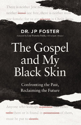 The Gospel and My Black Skin: Confronting the Past, Reclaiming the Future -- Jp Foster, Paperback