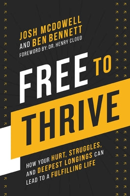 Free to Thrive: How Your Hurt, Struggles, and Deepest Longings Can Lead to a Fulfilling Life -- Josh McDowell, Paperback