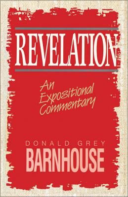 A Revelation: An Expositional Commentary -- Donald Grey Barnhouse, Paperback