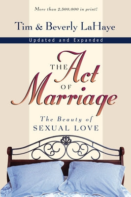 The Act of Marriage: The Beauty of Sexual Love -- Tim LaHaye, Paperback