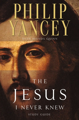 Cover Image for The Jesus I Never Knew Study Guide: Revealing What 2,000 Years of History Have Covered Up -- Philip Yancey, Paperback