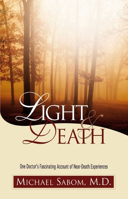 Cover Image for Light and Death: One Doctor's Fascinating Account of Near-Death Experiences -- Michael Sabom, Paperback