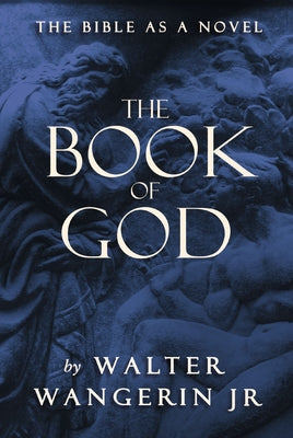 Cover Image for The Book of God: The Bible as a Novel -- Walter Wangerin Jr, Paperback