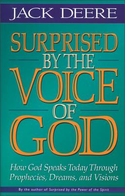 Cover Image for Surprised by the Voice of God: How God Speaks Today Through Prophecies, Dreams, and Visions -- Jack S. Deere, Paperback