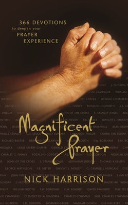 Cover Image for Magnificent Prayer: 366 Devotions to Deepen Your Prayer Experience (a Daily Devotional) -- Nick Harrison, Paperback