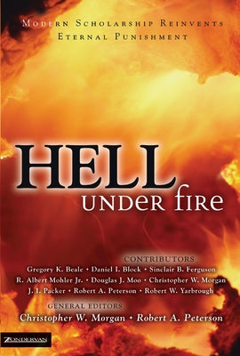 Cover Image for Hell Under Fire: Modern Scholarship Reinvents Eternal Punishment -- Christopher W. Morgan, Paperback