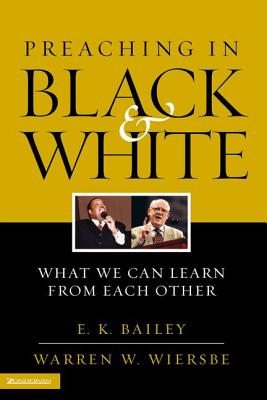 Preaching in Black and White: What We Can Learn from Each Other -- E. K. Bailey, Paperback