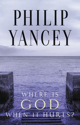 Cover Image for Where Is God When It Hurts?: Your Pain Is Real . . . When Will It End? -- Philip Yancey, Paperback