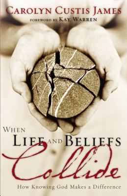Cover Image for When Life and Beliefs Collide: How Knowing God Makes a Difference -- Carolyn Custis James, Paperback