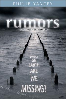 Cover Image for Rumors of Another World: What on Earth Are We Missing? -- Philip Yancey, Paperback
