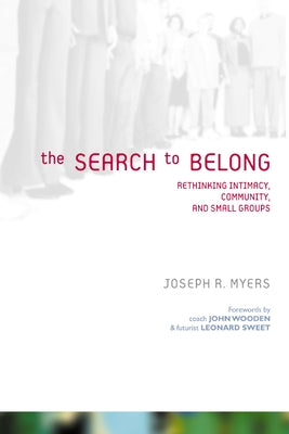 Cover Image for The Search to Belong: Rethinking Intimacy, Community, and Small Groups -- Joseph R. Myers, Paperback