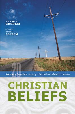 Cover Image for A Christian Beliefs: Twenty Basics Every Christian Should Know -- Wayne A. Grudem, Paperback