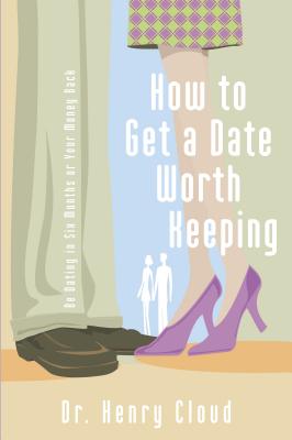 Cover Image for How to Get a Date Worth Keeping: Be Dating in Six Months or Your Money Back -- Henry Cloud, Paperback