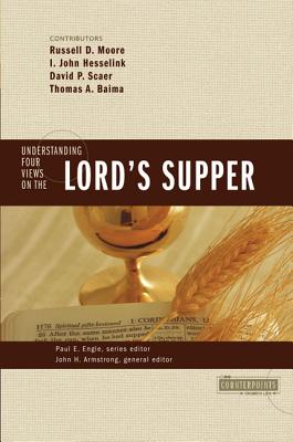 Cover Image for The Understanding Four Views on the Lord's Supper -- John H. Armstrong, Paperback