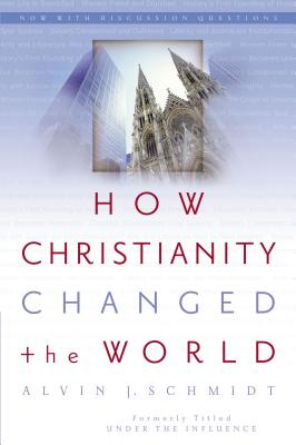 Cover Image for How Christianity Changed the World -- Alvin J. Schmidt, Paperback