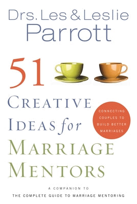51 Creative Ideas for Marriage Mentors: Connecting Couples to Build Better Marriages -- Les And Leslie Parrott, Paperback