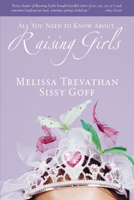 Cover Image for Raising Girls: Learn How to Encourage, Challenge, and Inspire Your Daughter to Discover Who God Is Calling Her to Be -- Melissa Trevathan, Paperback